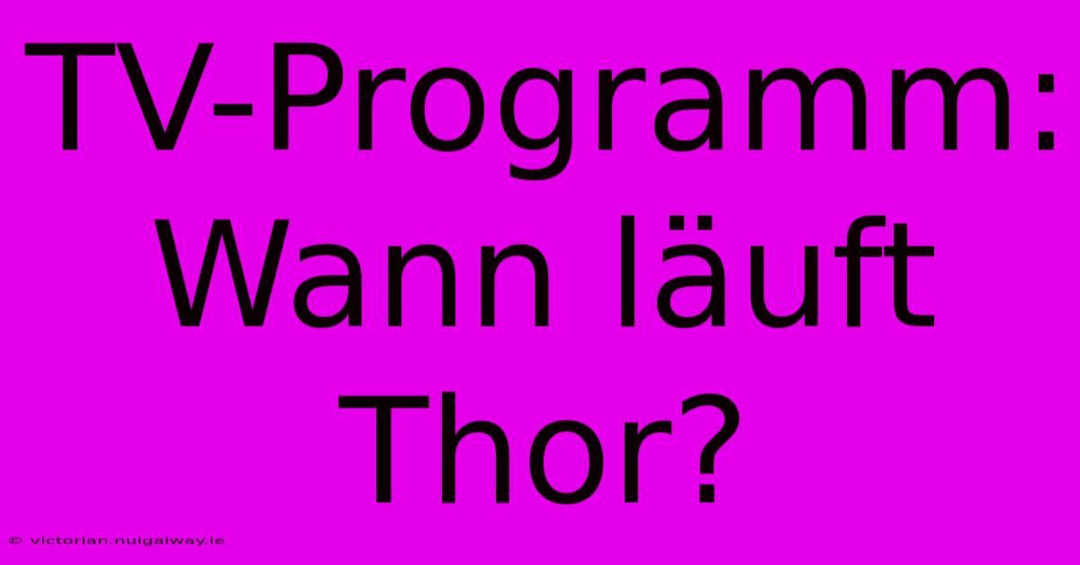 TV-Programm: Wann Läuft Thor? 