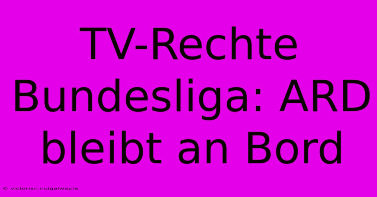 TV-Rechte Bundesliga: ARD Bleibt An Bord