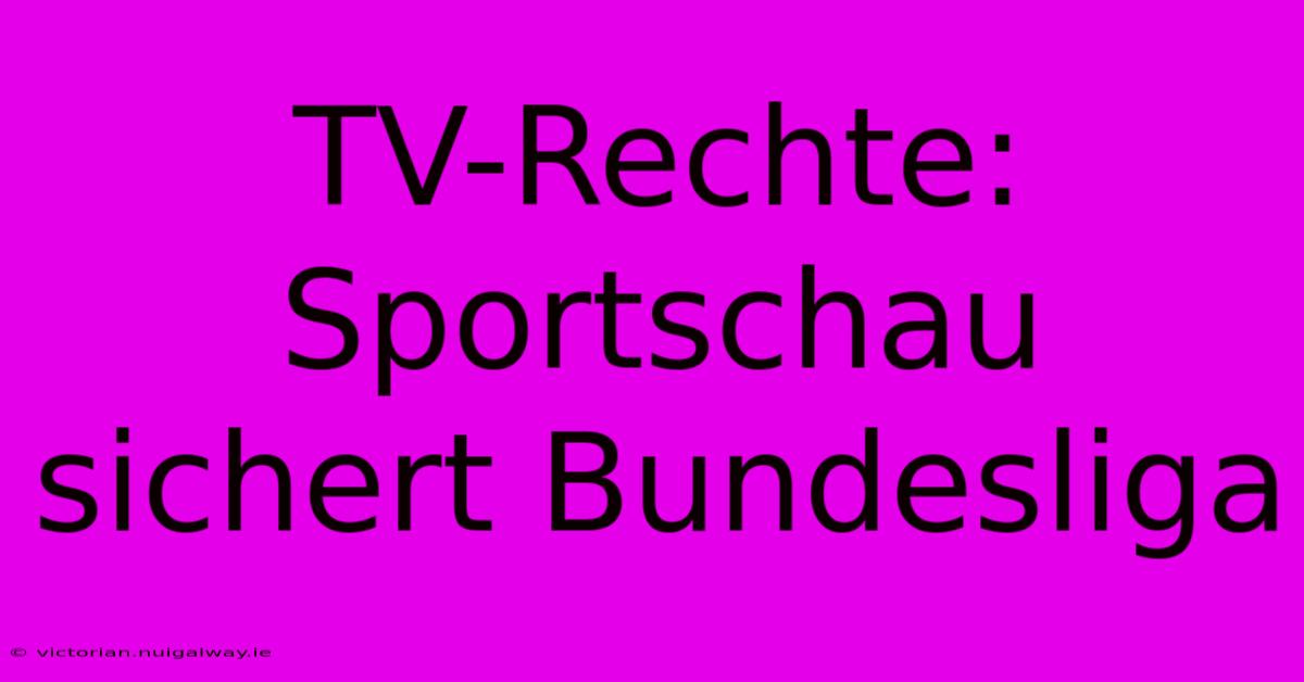 TV-Rechte: Sportschau Sichert Bundesliga