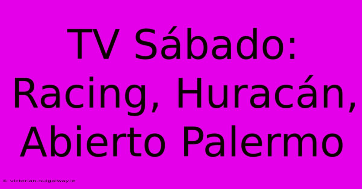 TV Sábado: Racing, Huracán, Abierto Palermo