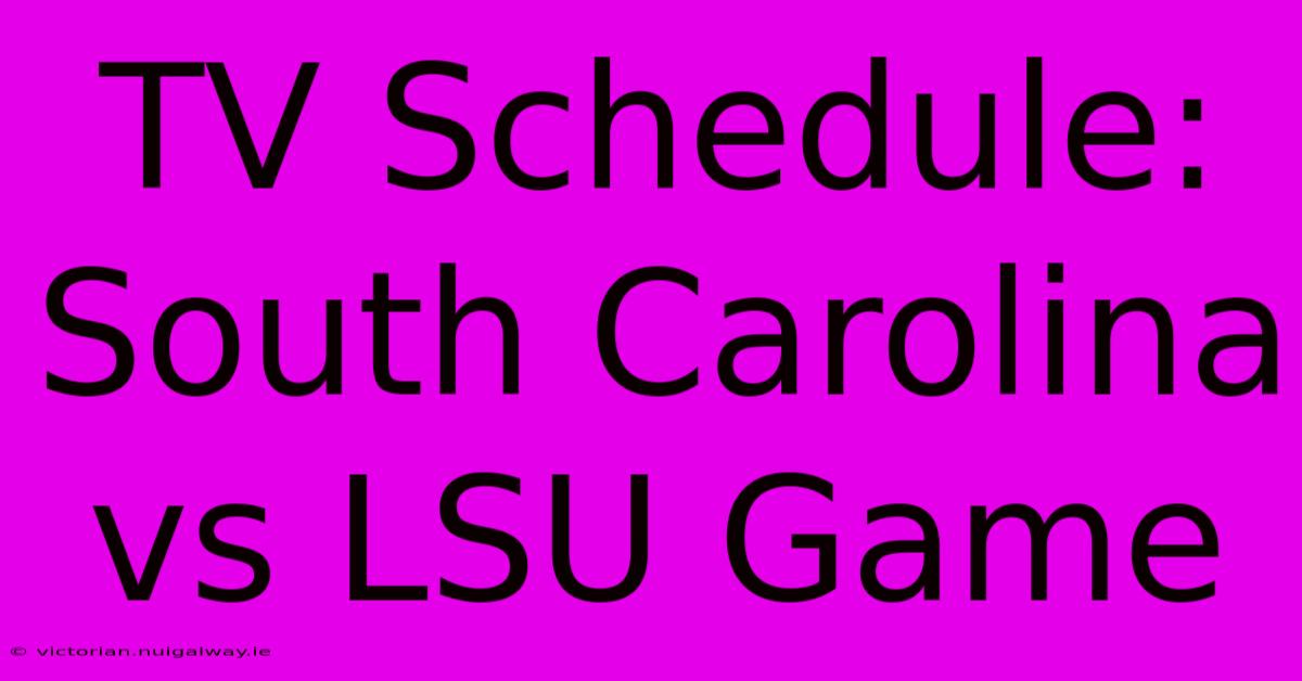 TV Schedule: South Carolina Vs LSU Game