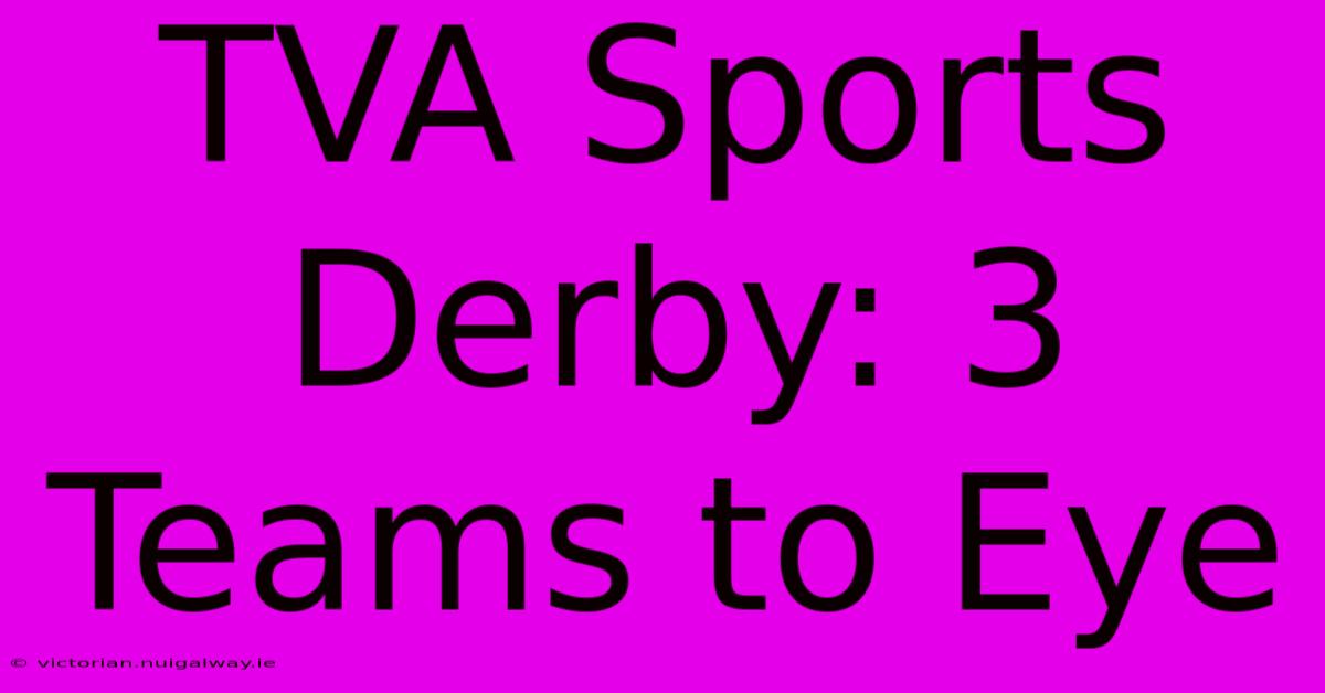 TVA Sports Derby: 3 Teams To Eye