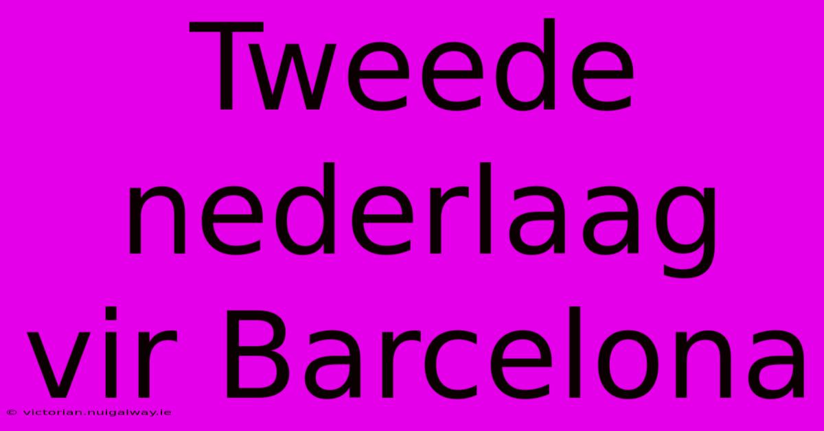 Tweede Nederlaag Vir Barcelona