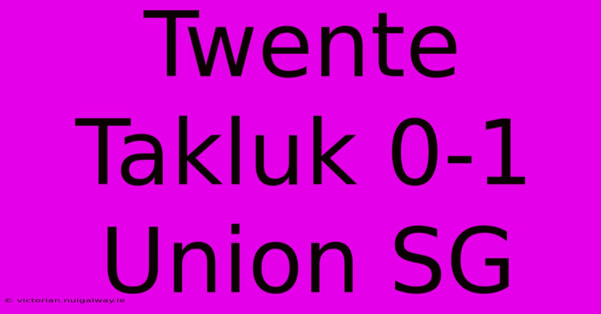 Twente Takluk 0-1 Union SG