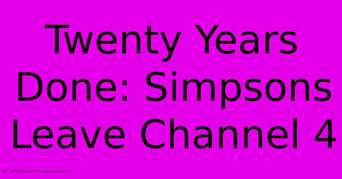 Twenty Years Done: Simpsons Leave Channel 4