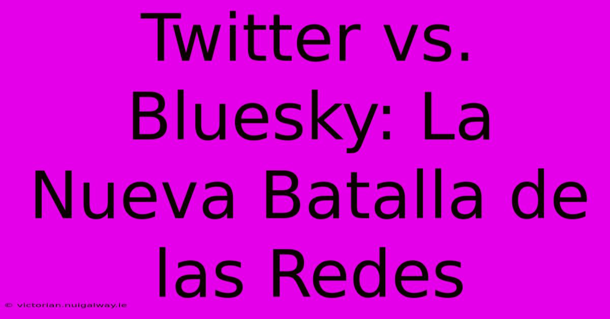 Twitter Vs. Bluesky: La Nueva Batalla De Las Redes