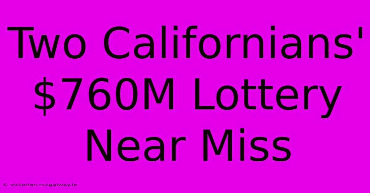 Two Californians' $760M Lottery Near Miss