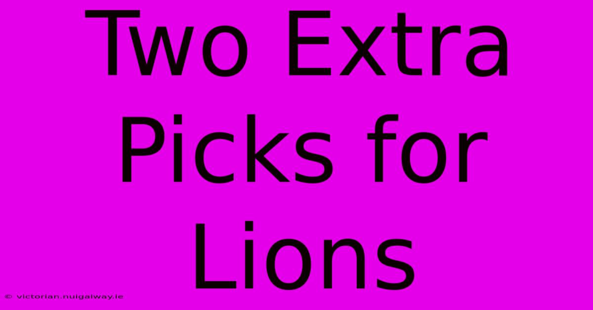 Two Extra Picks For Lions