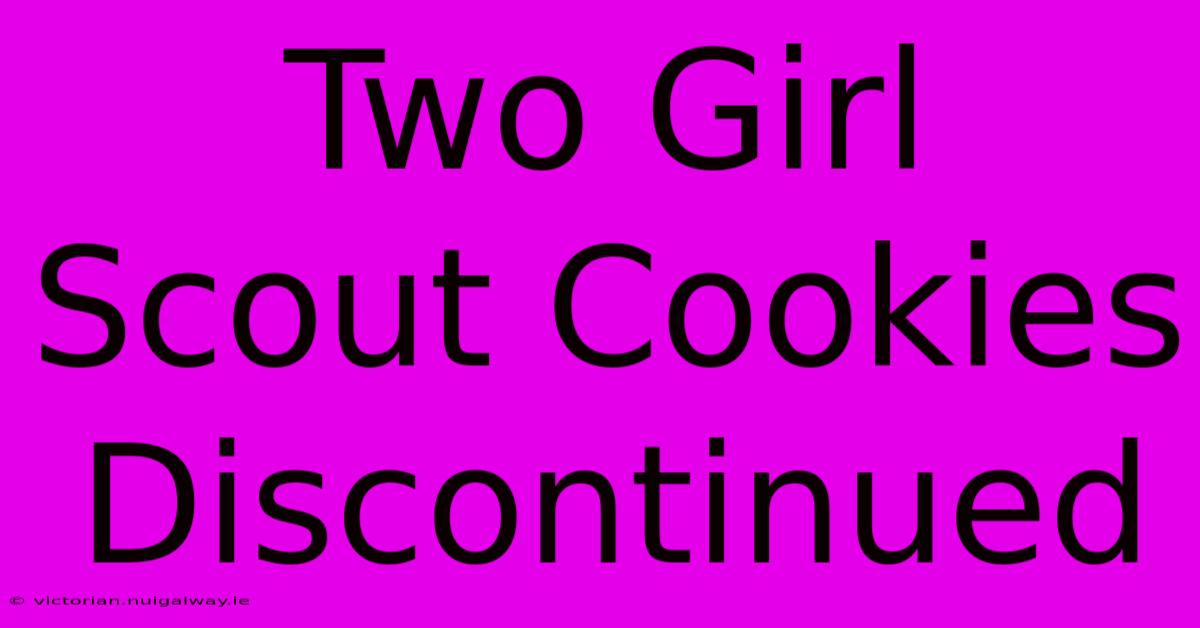 Two Girl Scout Cookies Discontinued