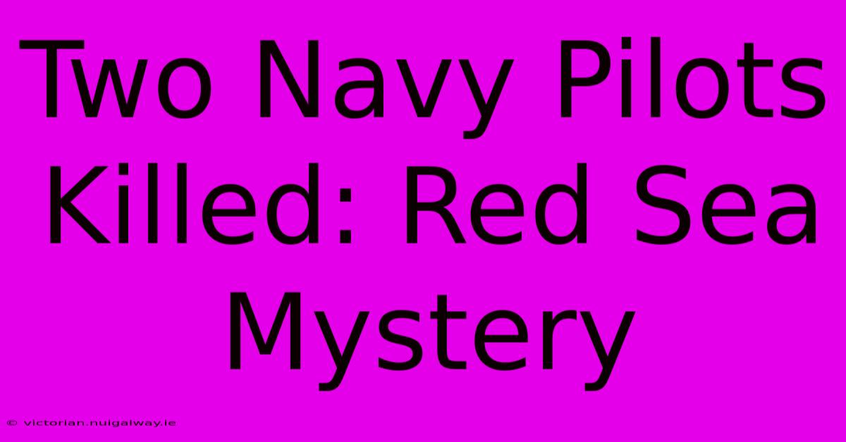 Two Navy Pilots Killed: Red Sea Mystery