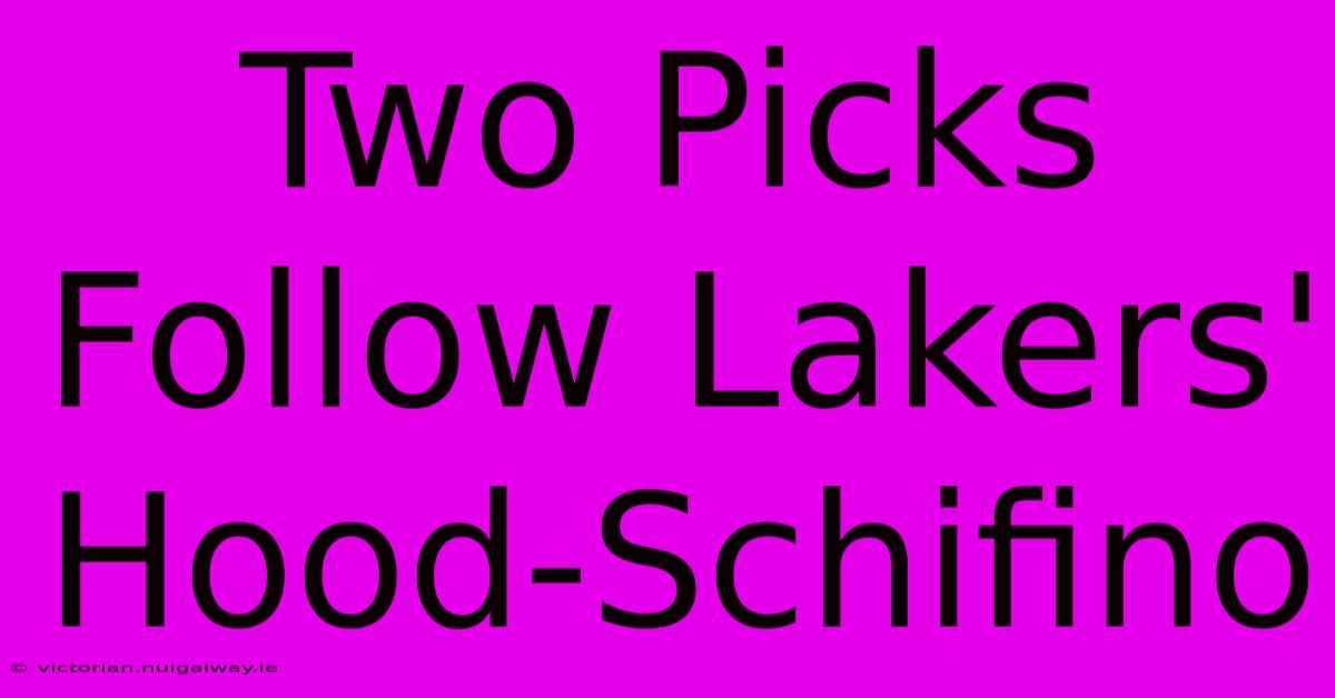 Two Picks Follow Lakers' Hood-Schifino