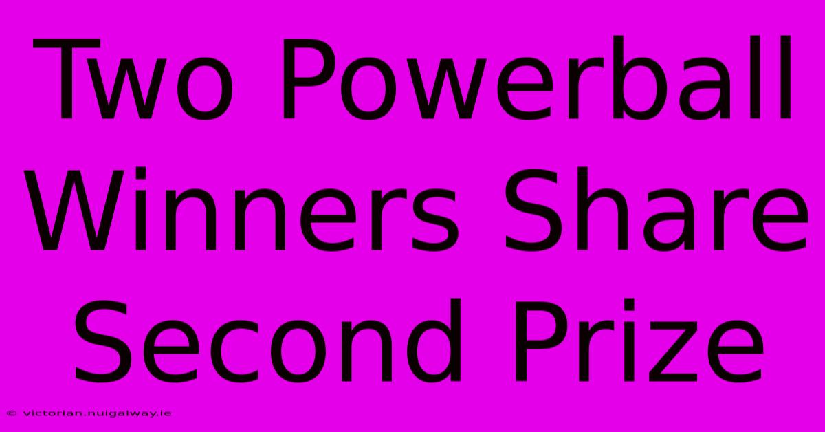 Two Powerball Winners Share Second Prize