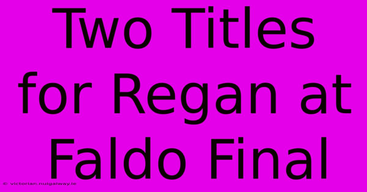 Two Titles For Regan At Faldo Final