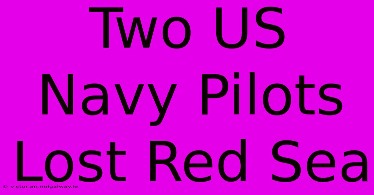 Two US Navy Pilots Lost Red Sea