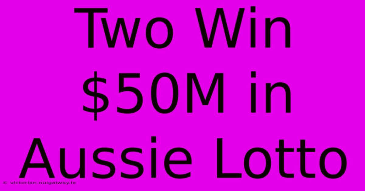 Two Win $50M In Aussie Lotto