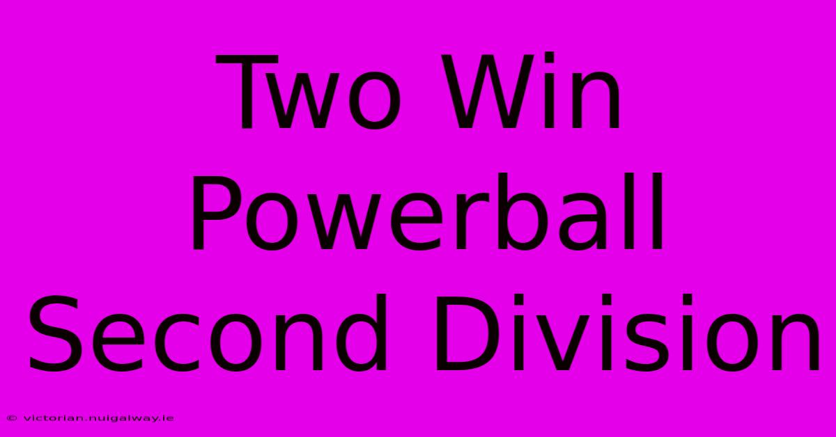 Two Win Powerball Second Division