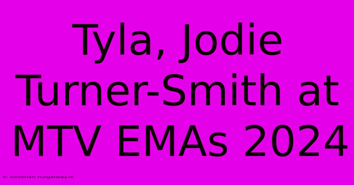 Tyla, Jodie Turner-Smith At MTV EMAs 2024