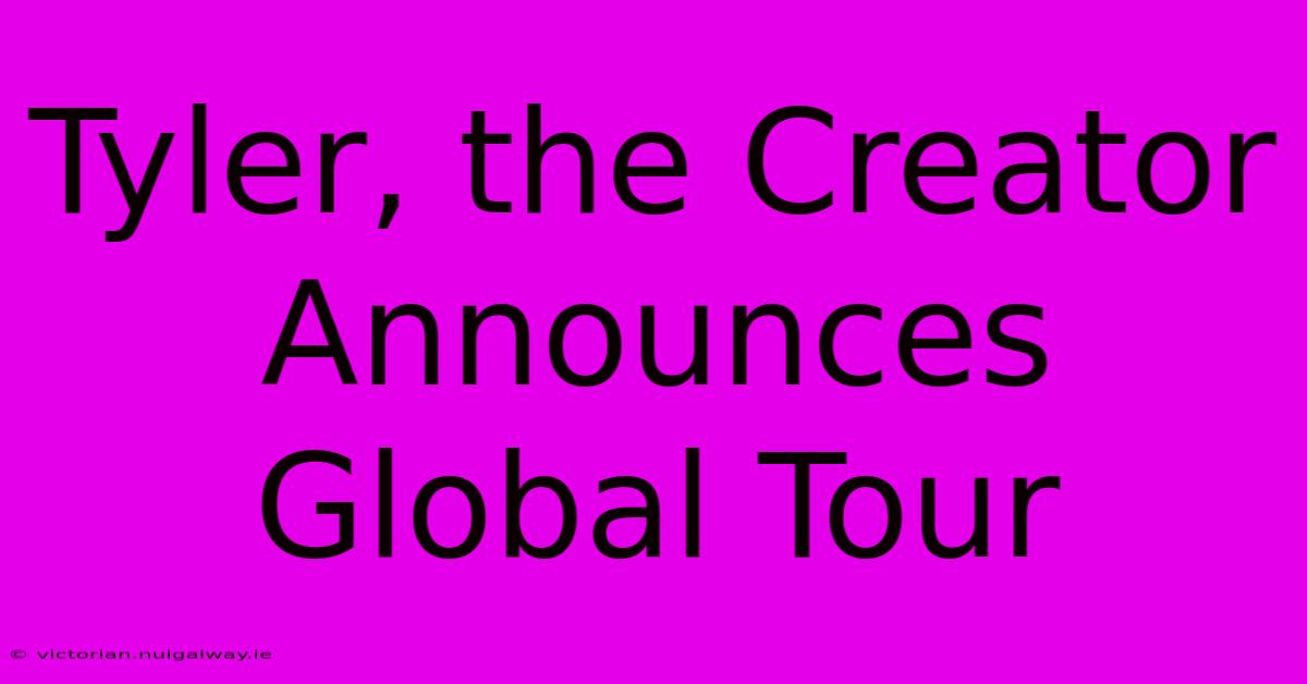 Tyler, The Creator Announces Global Tour