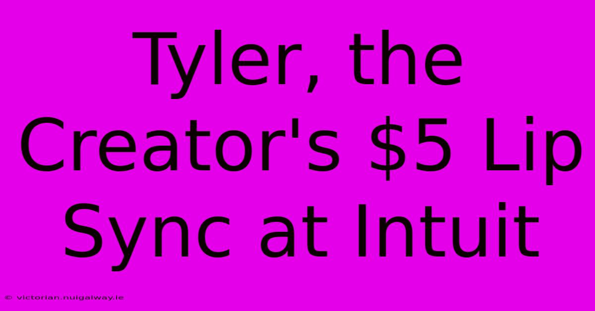 Tyler, The Creator's $5 Lip Sync At Intuit 