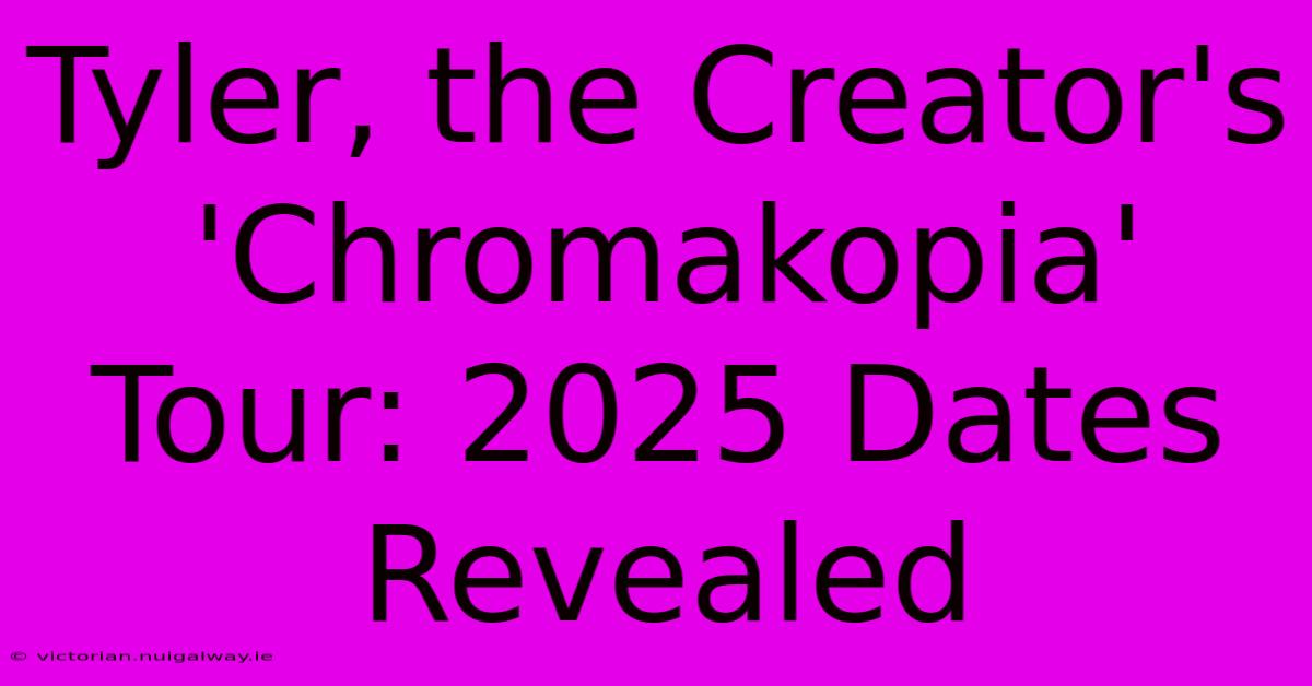 Tyler, The Creator's 'Chromakopia' Tour: 2025 Dates Revealed