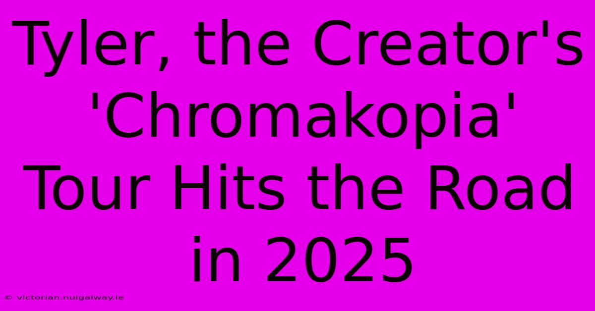 Tyler, The Creator's 'Chromakopia' Tour Hits The Road In 2025