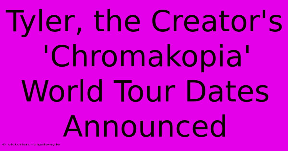 Tyler, The Creator's 'Chromakopia' World Tour Dates Announced