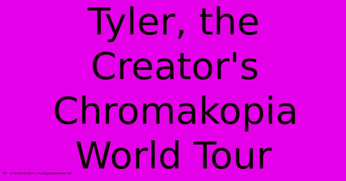 Tyler, The Creator's Chromakopia World Tour