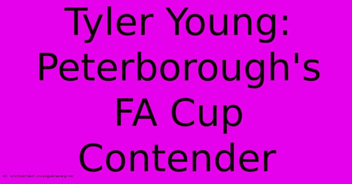 Tyler Young: Peterborough's FA Cup Contender