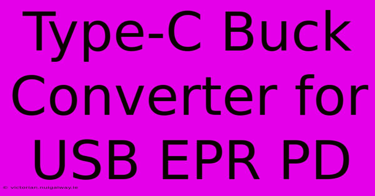 Type-C Buck Converter For USB EPR PD