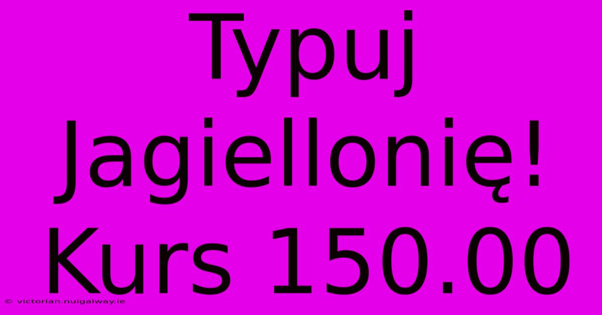 Typuj Jagiellonię! Kurs 150.00