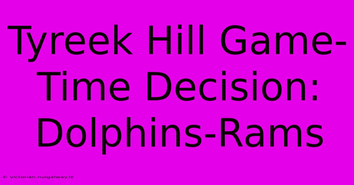 Tyreek Hill Game-Time Decision: Dolphins-Rams