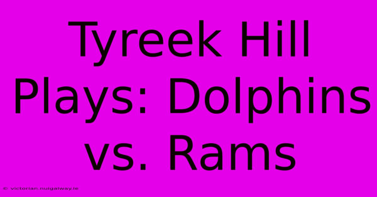 Tyreek Hill Plays: Dolphins Vs. Rams