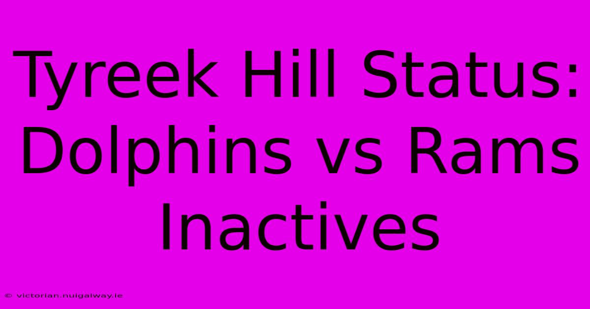 Tyreek Hill Status: Dolphins Vs Rams Inactives 