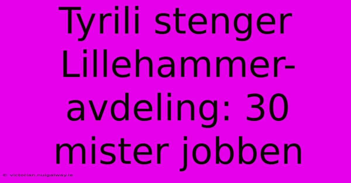 Tyrili Stenger Lillehammer-avdeling: 30 Mister Jobben