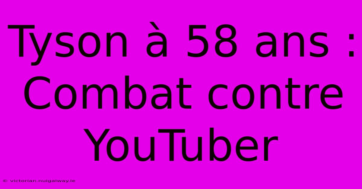 Tyson À 58 Ans : Combat Contre YouTuber