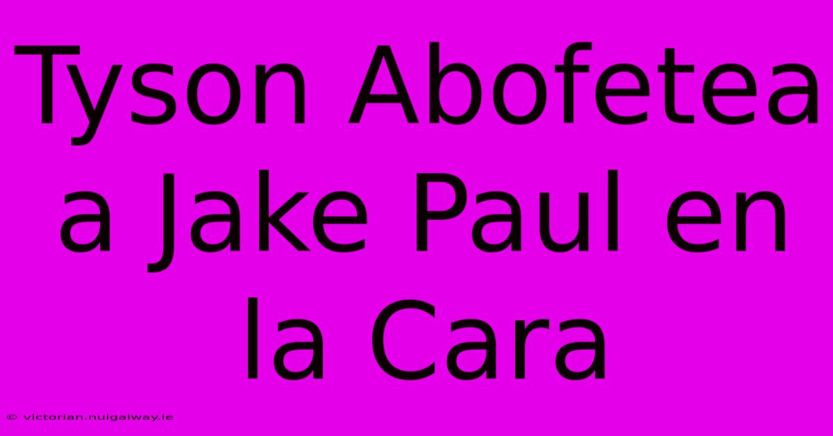 Tyson Abofetea A Jake Paul En La Cara