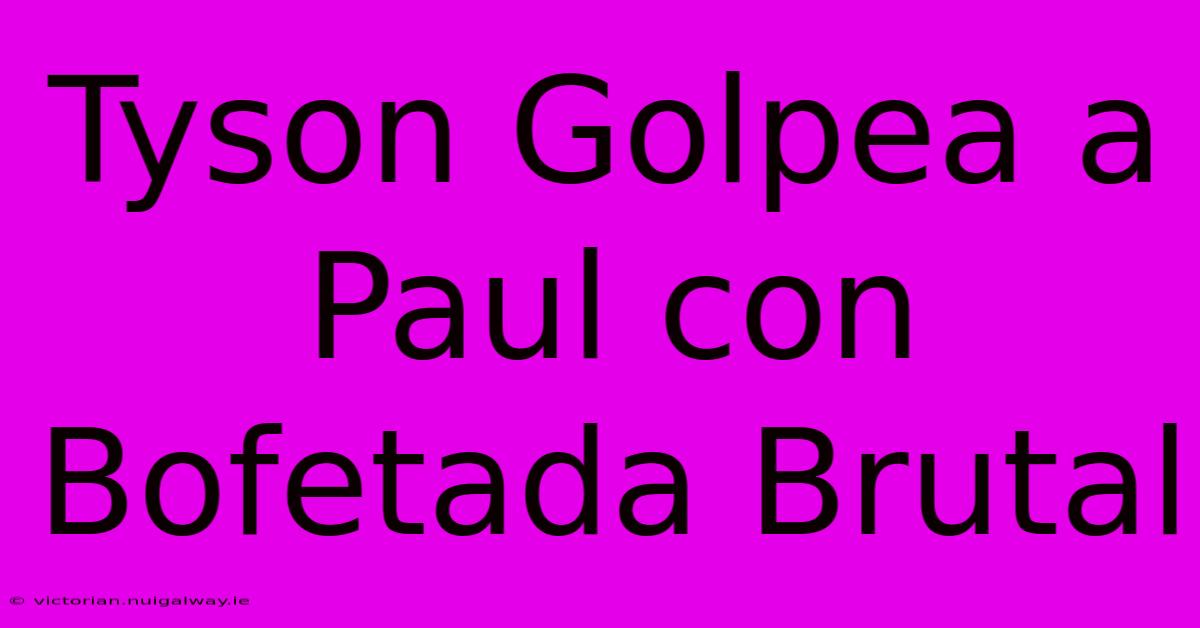 Tyson Golpea A Paul Con Bofetada Brutal