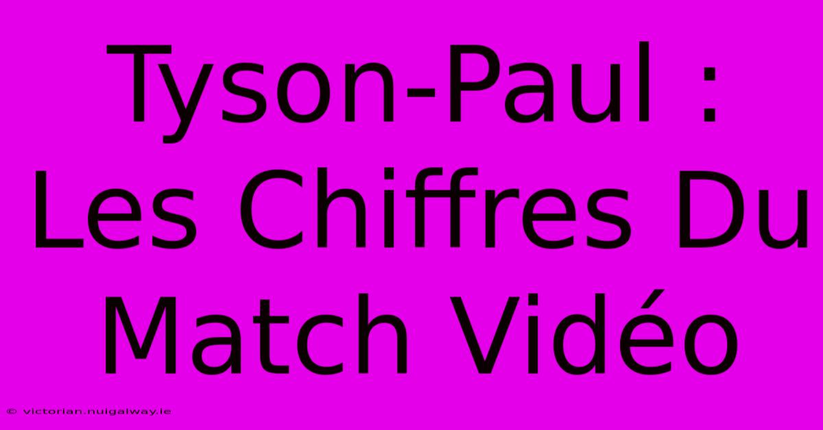 Tyson-Paul : Les Chiffres Du Match Vidéo 