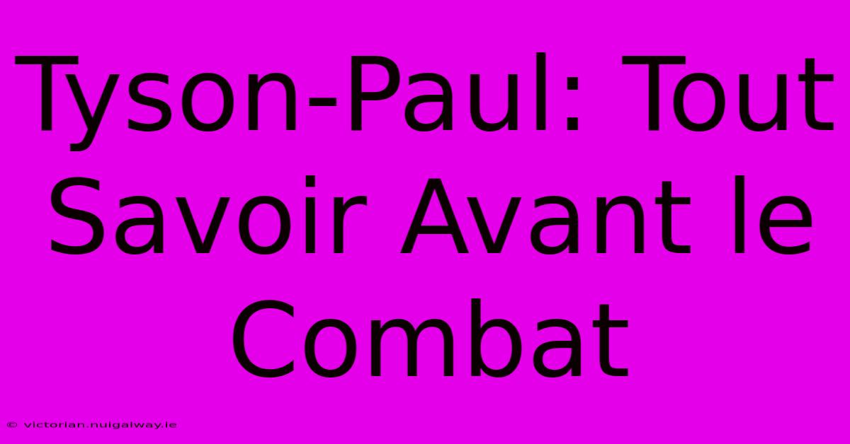 Tyson-Paul: Tout Savoir Avant Le Combat