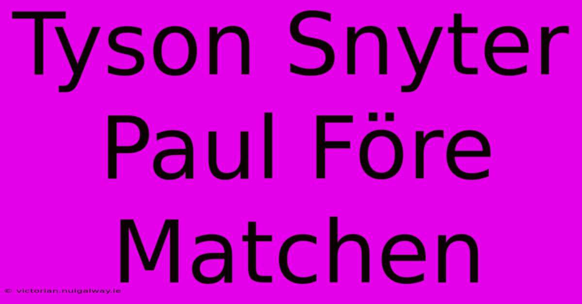 Tyson Snyter Paul Före Matchen