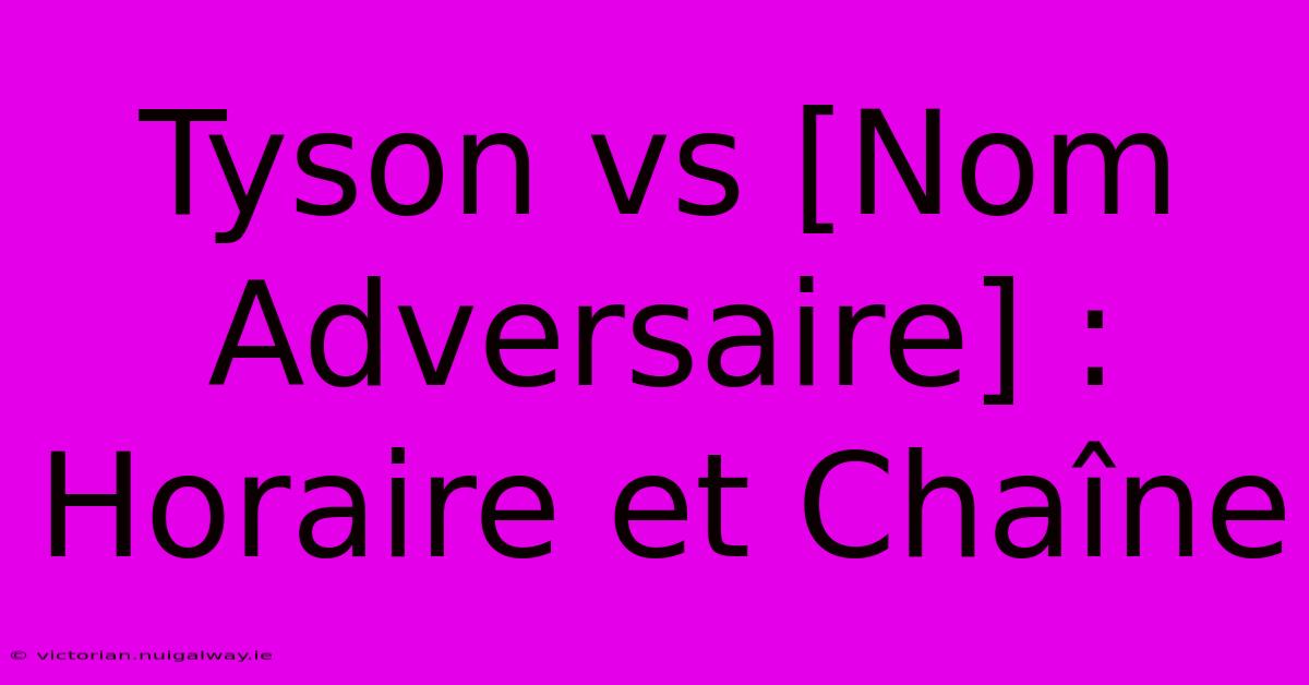 Tyson Vs [Nom Adversaire] : Horaire Et Chaîne