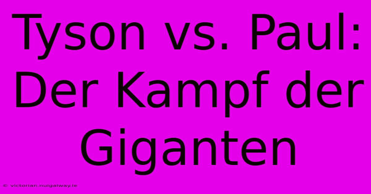 Tyson Vs. Paul: Der Kampf Der Giganten