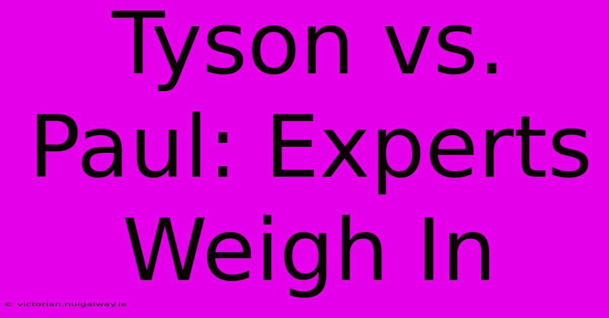 Tyson Vs. Paul: Experts Weigh In 