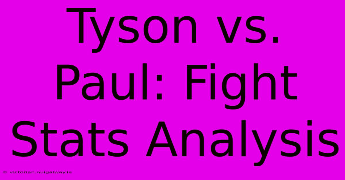 Tyson Vs. Paul: Fight Stats Analysis