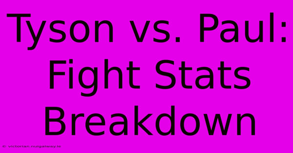 Tyson Vs. Paul: Fight Stats Breakdown