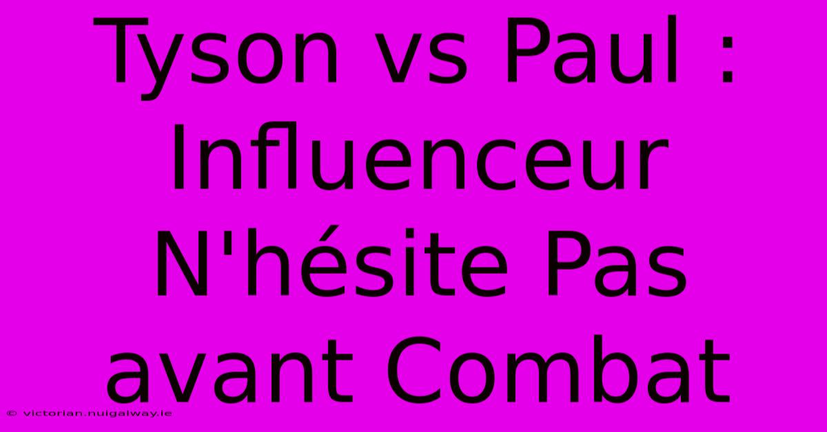 Tyson Vs Paul : Influenceur N'hésite Pas Avant Combat 