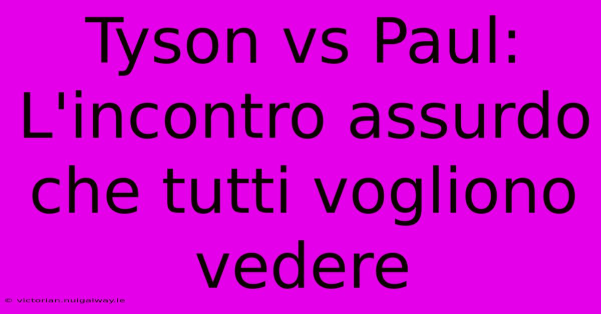 Tyson Vs Paul: L'incontro Assurdo Che Tutti Vogliono Vedere