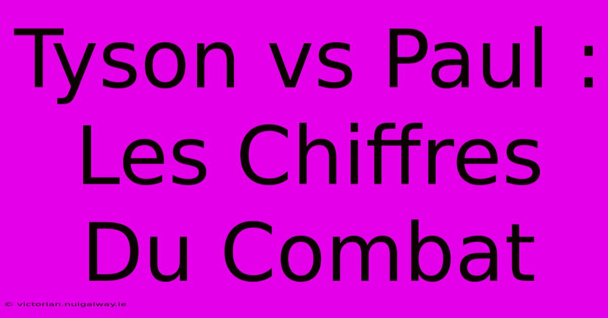 Tyson Vs Paul : Les Chiffres Du Combat