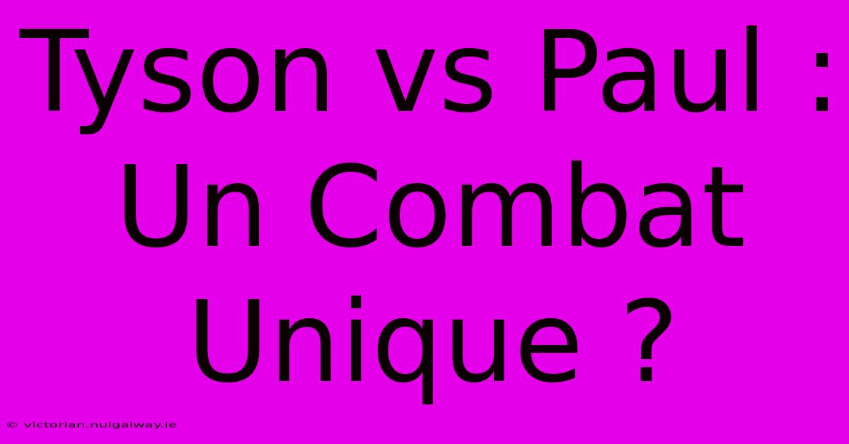 Tyson Vs Paul : Un Combat Unique ?