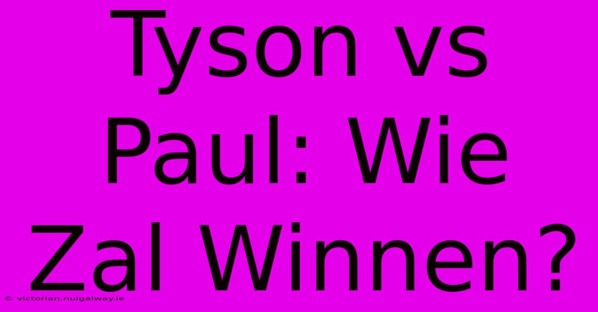 Tyson Vs Paul: Wie Zal Winnen? 